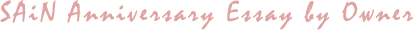 SAiN Anniversary Essay by Owner