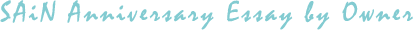 SAiN Anniversary Essay by Owner